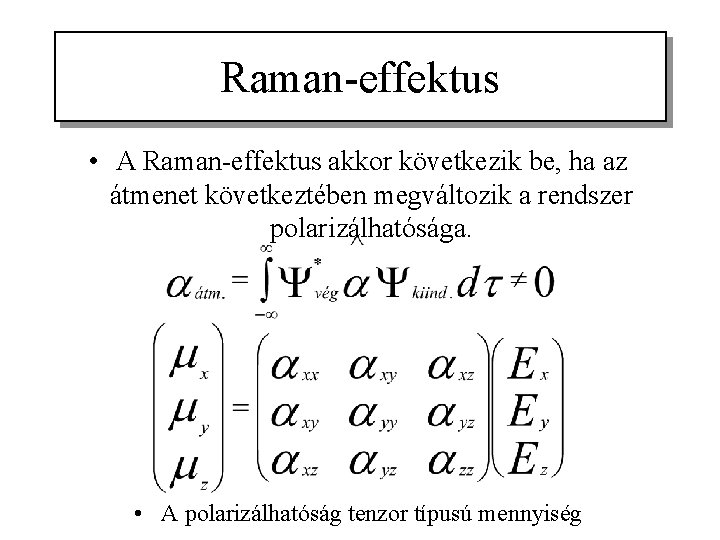 Raman-effektus • A Raman-effektus akkor következik be, ha az átmenet következtében megváltozik a rendszer