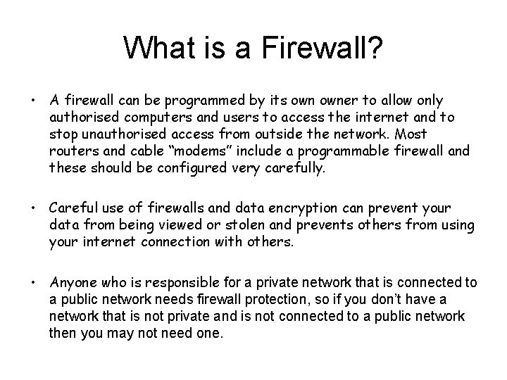 What is a Firewall? • A firewall can be programmed by its owner to
