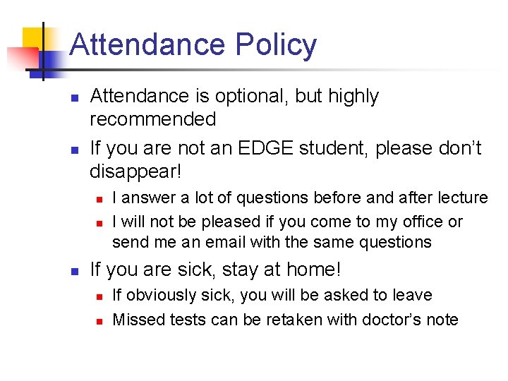 Attendance Policy n n Attendance is optional, but highly recommended If you are not