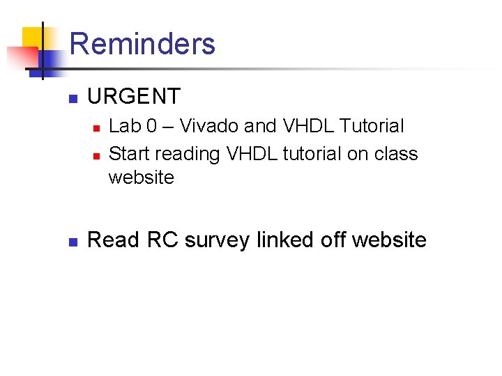 Reminders n URGENT n n n Lab 0 – Vivado and VHDL Tutorial Start