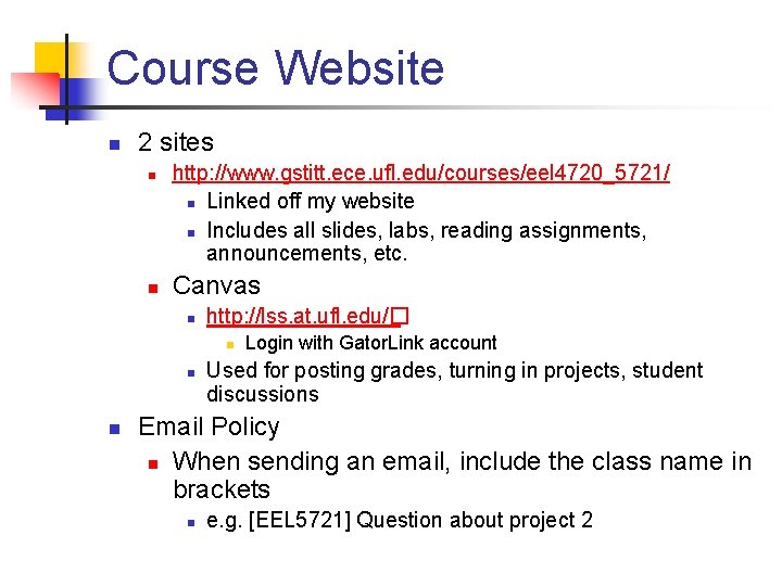 Course Website n 2 sites n n http: //www. gstitt. ece. ufl. edu/courses/eel 4720_5721/