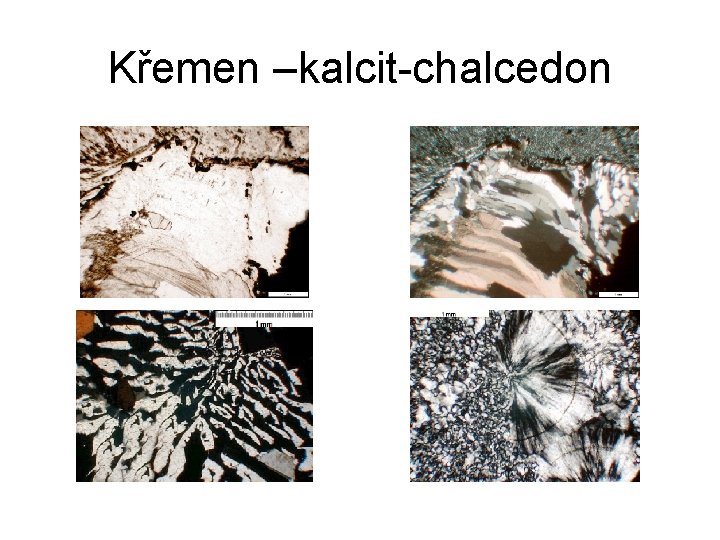 Křemen –kalcit-chalcedon 