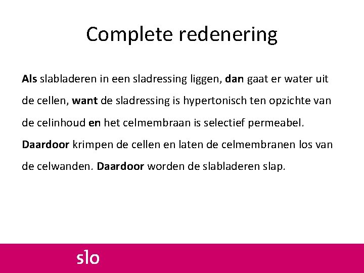 Complete redenering Als slabladeren in een sladressing liggen, dan gaat er water uit de