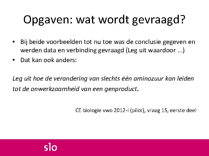 Opgaven: wat wordt gevraagd? • Bij beide voorbeelden tot nu toe was de conclusie