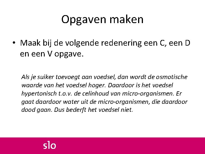 Opgaven maken • Maak bij de volgende redenering een C, een D en een