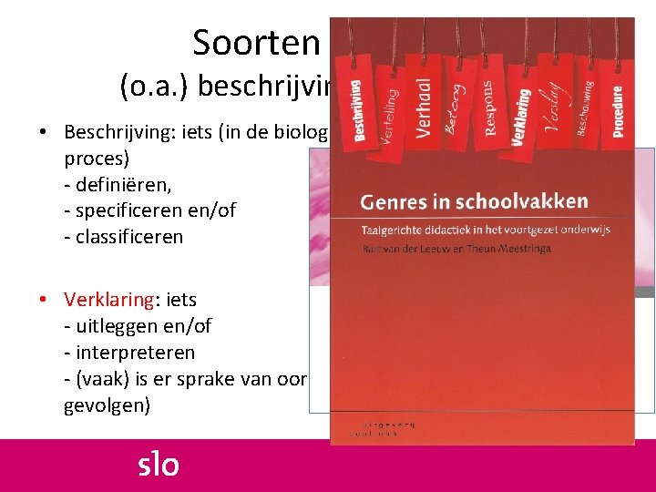 Soorten teksten: (o. a. ) beschrijving en verklaring • Beschrijving: iets (in de biologie