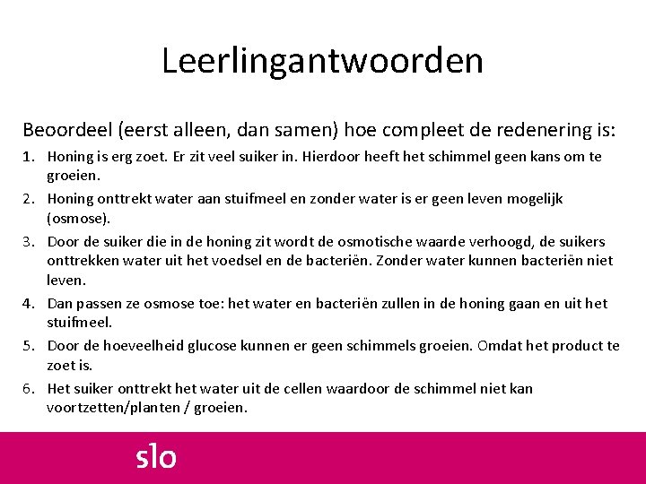 Leerlingantwoorden Beoordeel (eerst alleen, dan samen) hoe compleet de redenering is: 1. Honing is