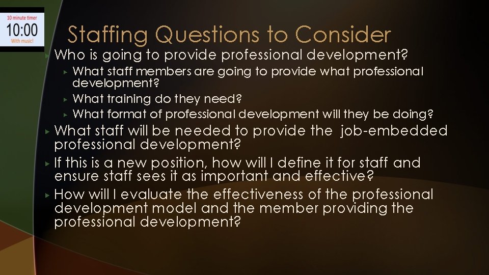 Staffing Questions to Consider ▶ Who is going to provide professional development? ▶ ▶