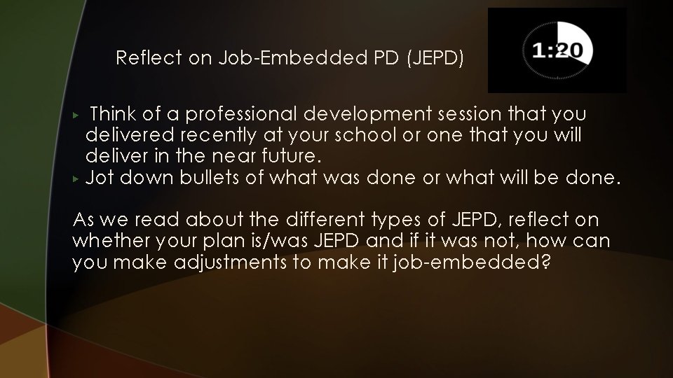 Reflect on Job-Embedded PD (JEPD) Think of a professional development session that you delivered