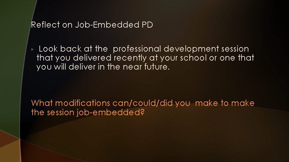 Reflect on Job-Embedded PD ▶ Look back at the professional development session that you