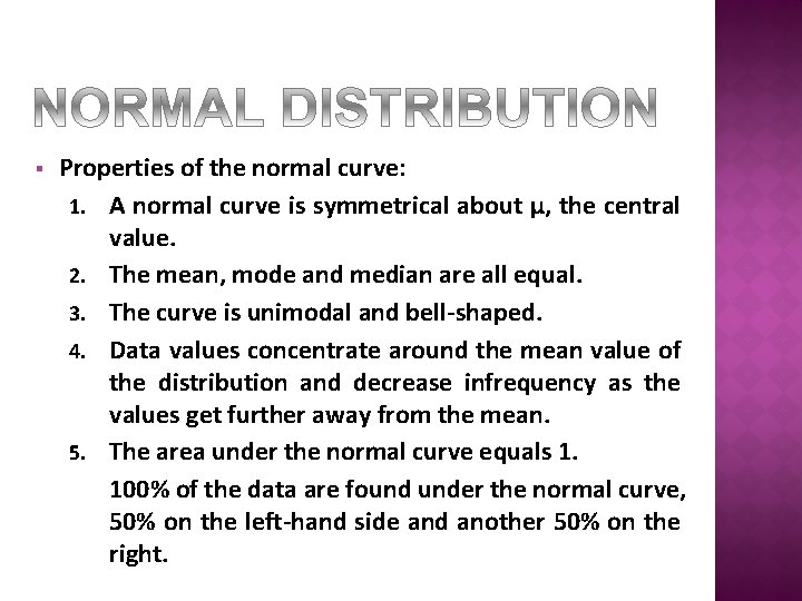§ Properties of the normal curve: 1. A normal curve is symmetrical about µ,