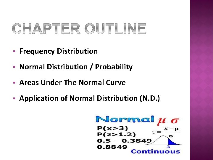 § Frequency Distribution § Normal Distribution / Probability § Areas Under The Normal Curve