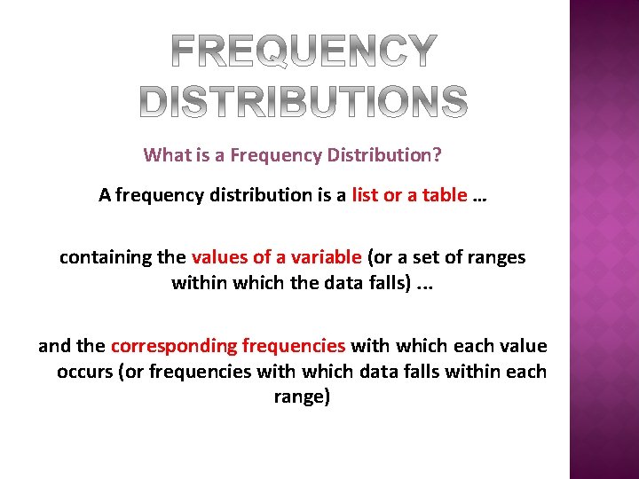 What is a Frequency Distribution? A frequency distribution is a list or a table
