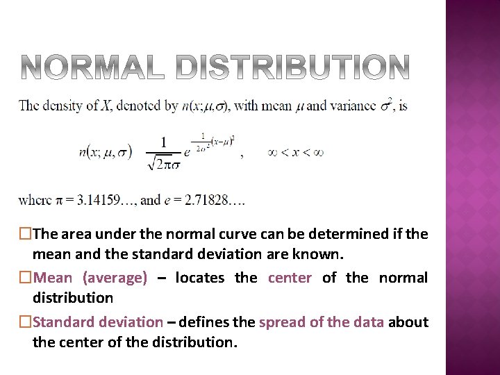 �The area under the normal curve can be determined if the mean and the