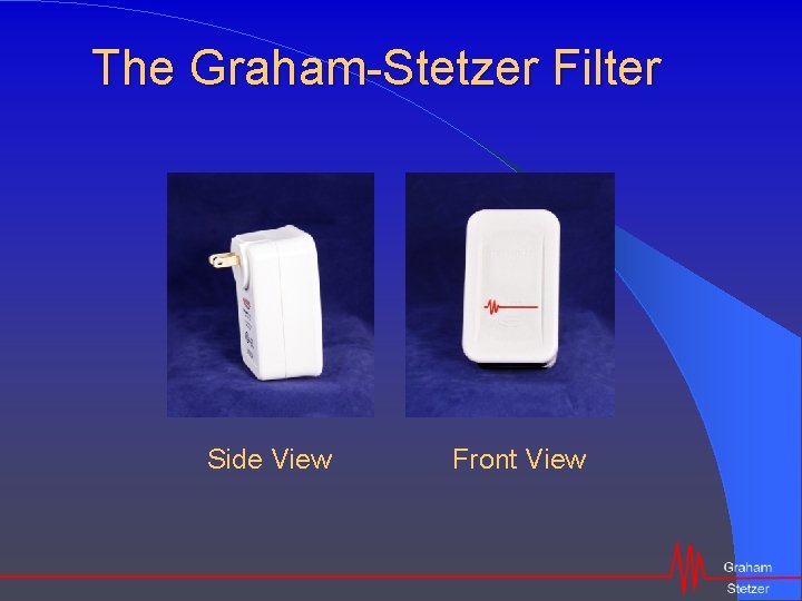 The Graham-Stetzer Filter Side View Front View 
