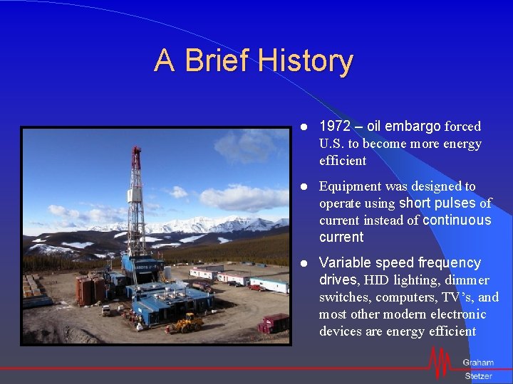 A Brief History 1972 – oil embargo forced U. S. to become more energy