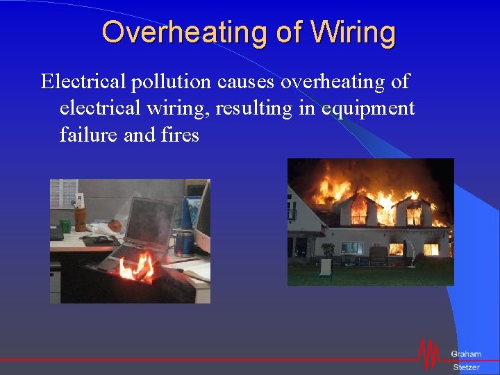 Overheating of Wiring Electrical pollution causes overheating of electrical wiring, resulting in equipment failure
