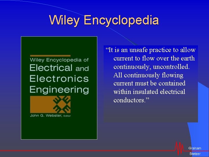 Wiley Encyclopedia “It is an unsafe practice to allow current to flow over the