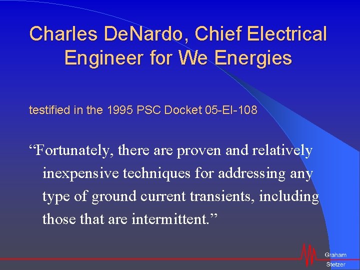 Charles De. Nardo, Chief Electrical Engineer for We Energies testified in the 1995 PSC