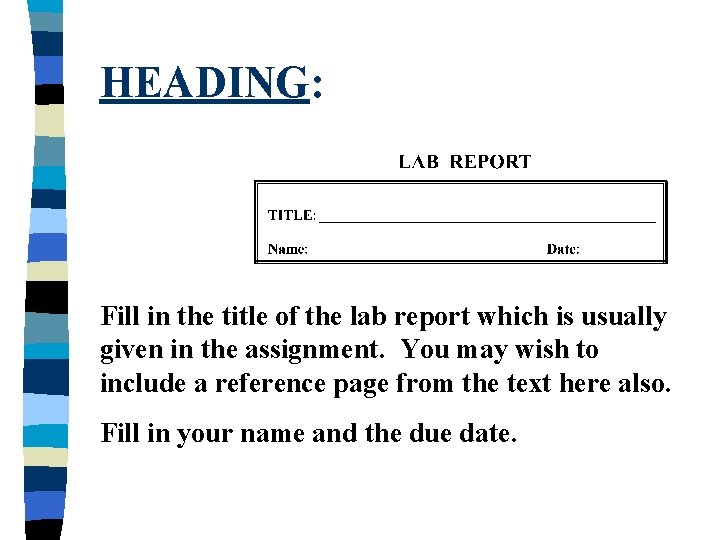 HEADING: Fill in the title of the lab report which is usually given in