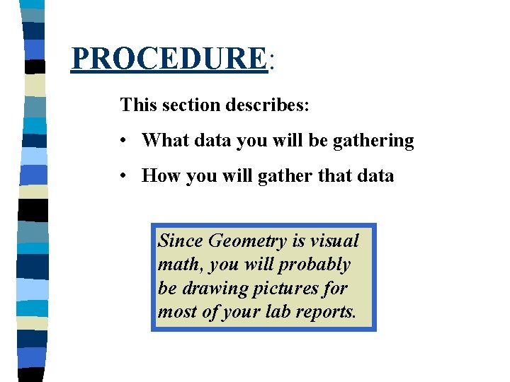 PROCEDURE: This section describes: • What data you will be gathering • How you