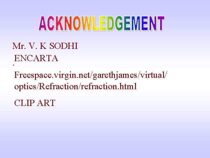 Mr. V. K SODHI ENCARTA. Freespace. virgin. net/garethjames/virtual/ optics/Refraction/refraction. html CLIP ART 