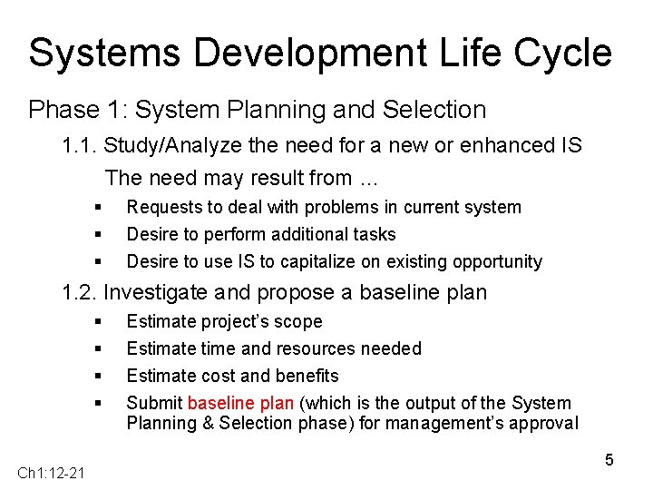 Systems Development Life Cycle Phase 1: System Planning and Selection 1. 1. Study/Analyze the