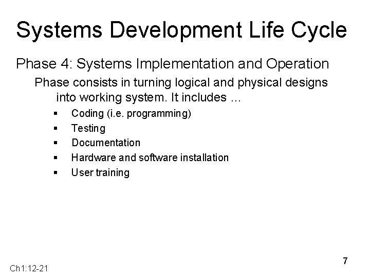 Systems Development Life Cycle Phase 4: Systems Implementation and Operation Phase consists in turning