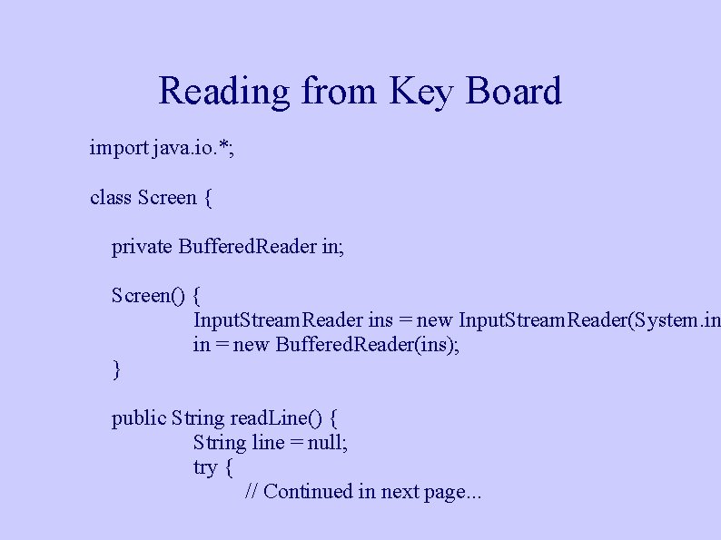 Reading from Key Board import java. io. *; class Screen { private Buffered. Reader Reading from Key Board import java. io. *; class Screen { private Buffered. Reader