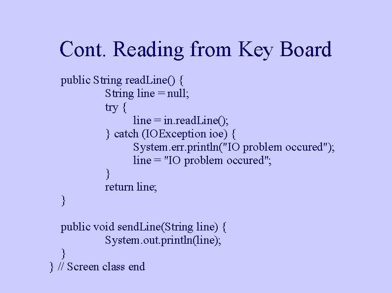 Cont. Reading from Key Board public String read. Line() { String line = null; Cont. Reading from Key Board public String read. Line() { String line = null;