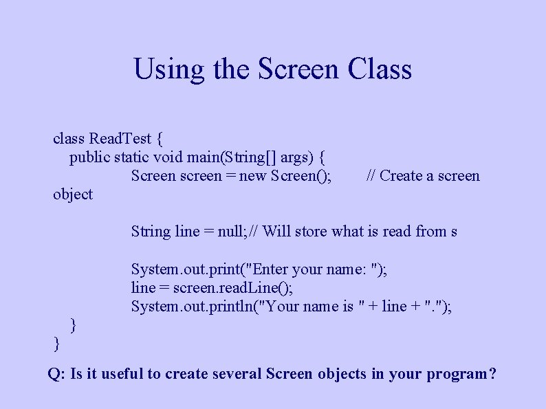 Using the Screen Class class Read. Test { public static void main(String[] args) {