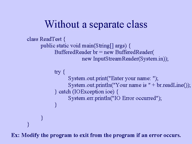 Without a separate class Read. Test { public static void main(String[] args) { Buffered.