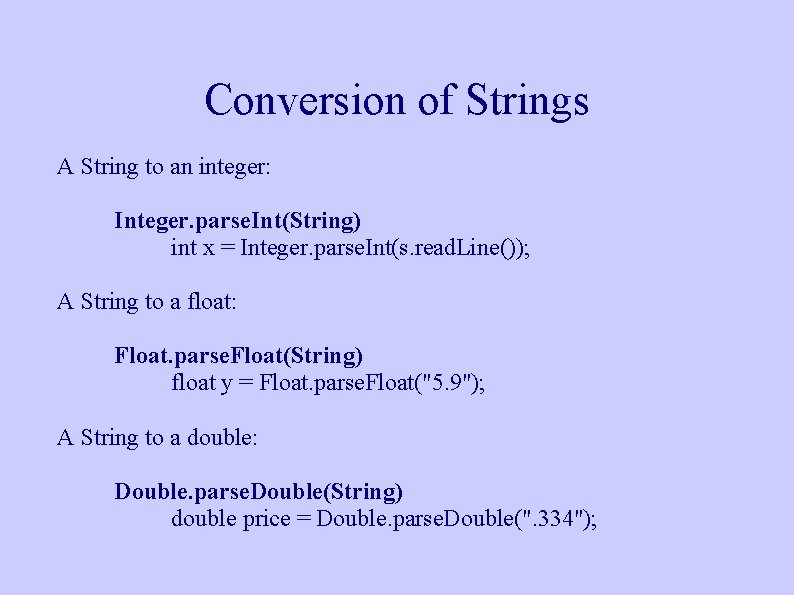 Conversion of Strings A String to an integer: Integer. parse. Int(String) int x = Conversion of Strings A String to an integer: Integer. parse. Int(String) int x =