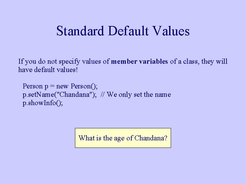Standard Default Values If you do not specify values of member variables of a Standard Default Values If you do not specify values of member variables of a