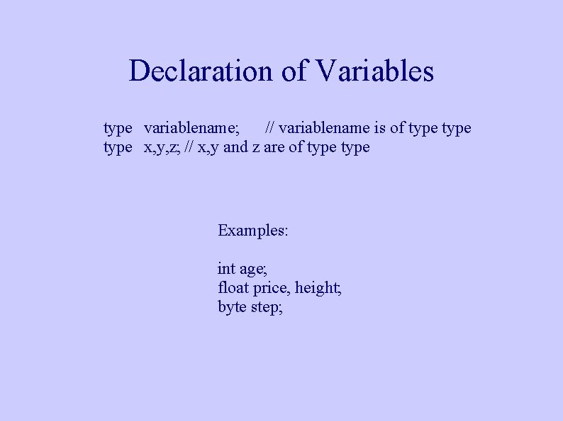 Declaration of Variables type variablename; // variablename is of type x, y, z; // Declaration of Variables type variablename; // variablename is of type x, y, z; //