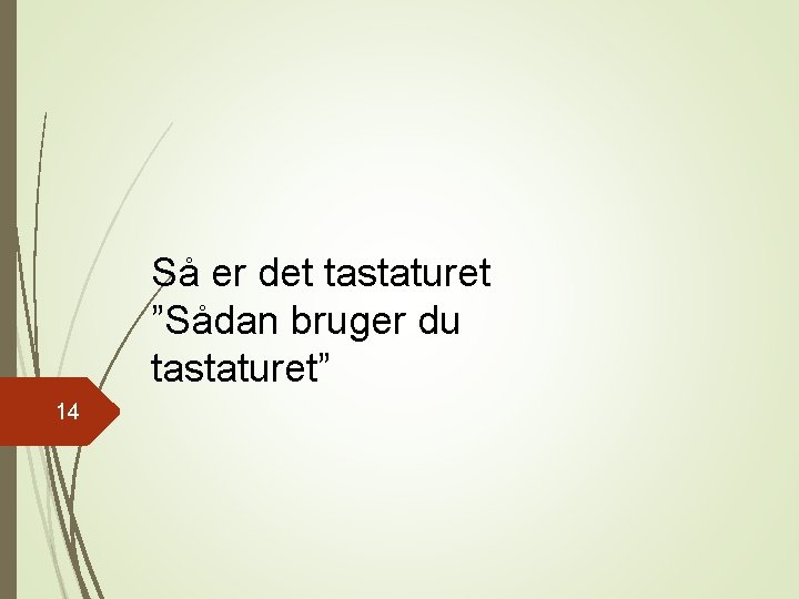 Så er det tastaturet ”Sådan bruger du tastaturet” 14 