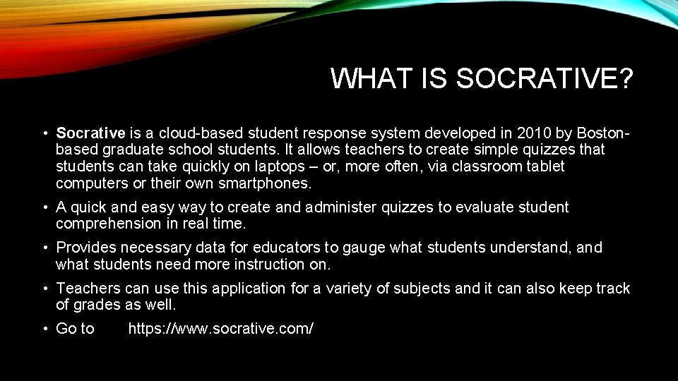 WHAT IS SOCRATIVE? • Socrative is a cloud-based student response system developed in 2010