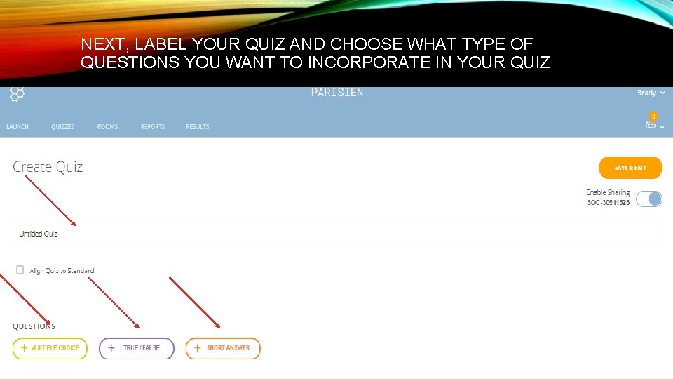 NEXT, LABEL YOUR QUIZ AND CHOOSE WHAT TYPE OF QUESTIONS YOU WANT TO INCORPORATE