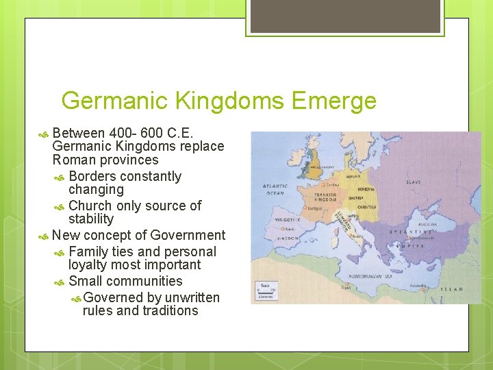 Germanic Kingdoms Emerge Between 400 - 600 C. E. Germanic Kingdoms replace Roman provinces