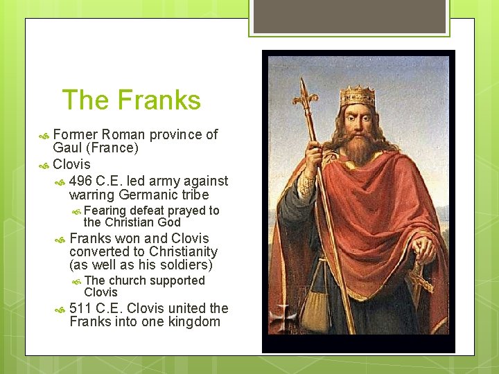 The Franks Former Roman province of Gaul (France) Clovis 496 C. E. led army