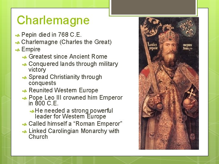 Charlemagne Pepin died in 768 C. E. Charlemagne (Charles the Great) Empire Greatest since
