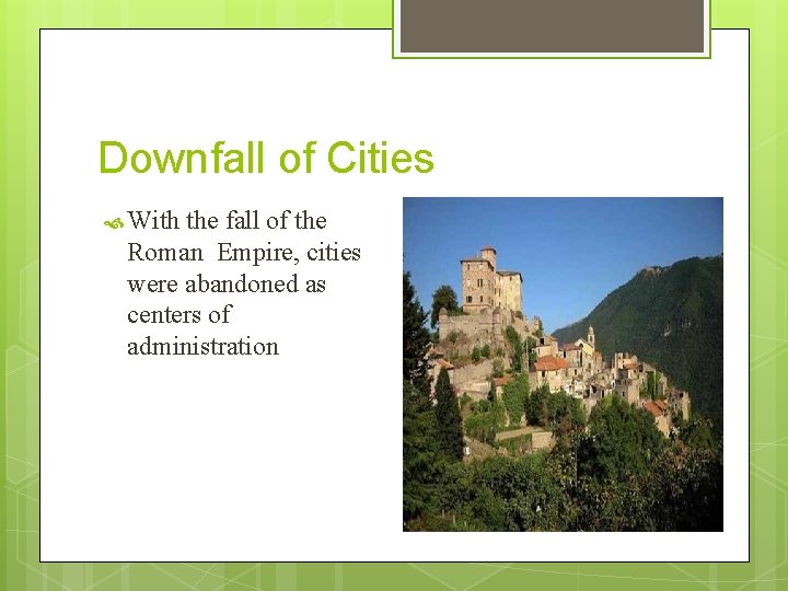 Downfall of Cities With the fall of the Roman Empire, cities were abandoned as