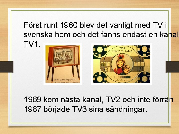 Först runt 1960 blev det vanligt med TV i svenska hem och det fanns