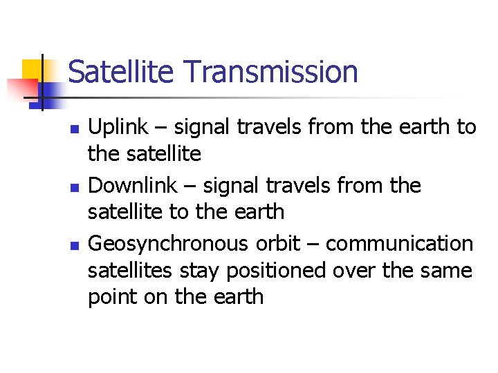 Satellite Transmission n Uplink – signal travels from the earth to the satellite Downlink