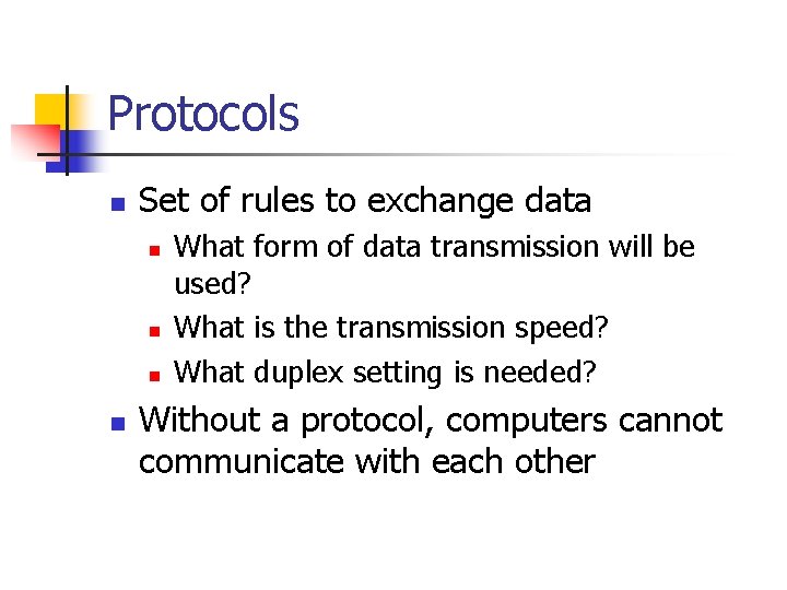 Protocols n Set of rules to exchange data n n What form of data