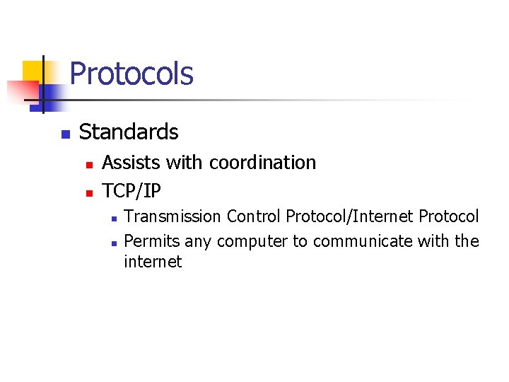 Protocols n Standards n n Assists with coordination TCP/IP n n Transmission Control Protocol/Internet