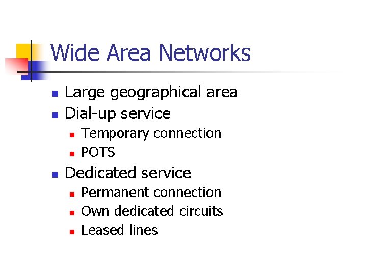 Wide Area Networks n n Large geographical area Dial-up service n n n Temporary