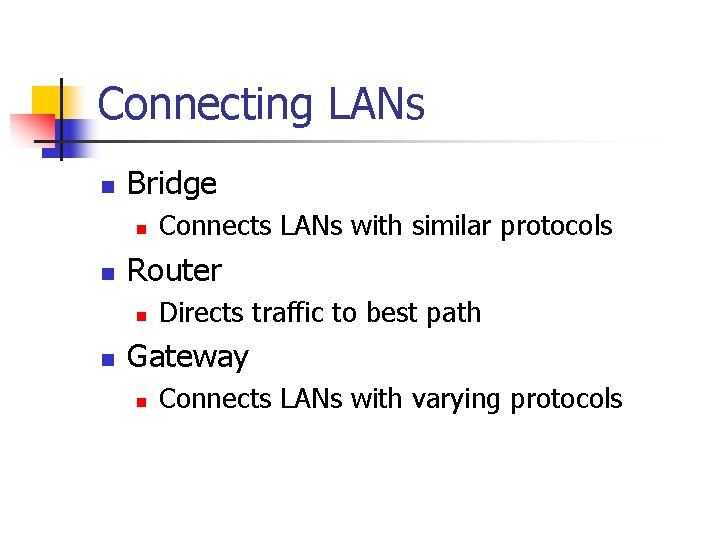 Connecting LANs n Bridge n n Router n n Connects LANs with similar protocols