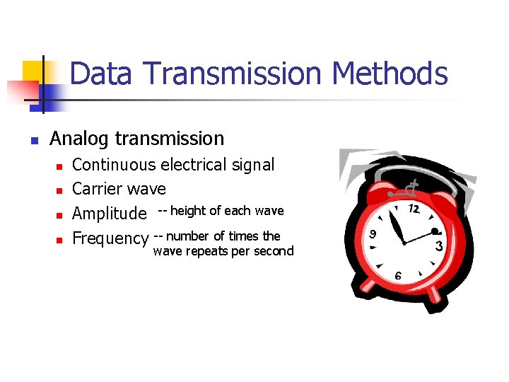 Data Transmission Methods n Analog transmission n n Continuous electrical signal Carrier wave Amplitude