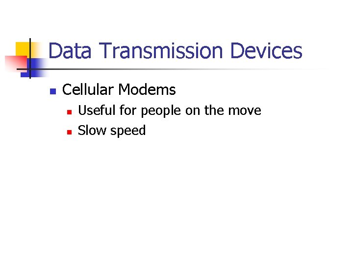 Data Transmission Devices n Cellular Modems n n Useful for people on the move